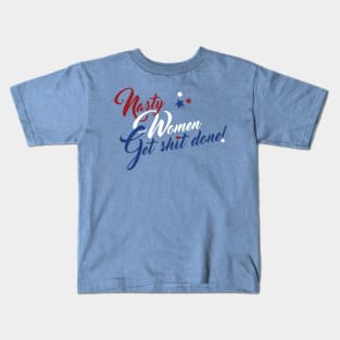 Nasty Women Get Shit Done! (uncensored) Kids T-Shirt